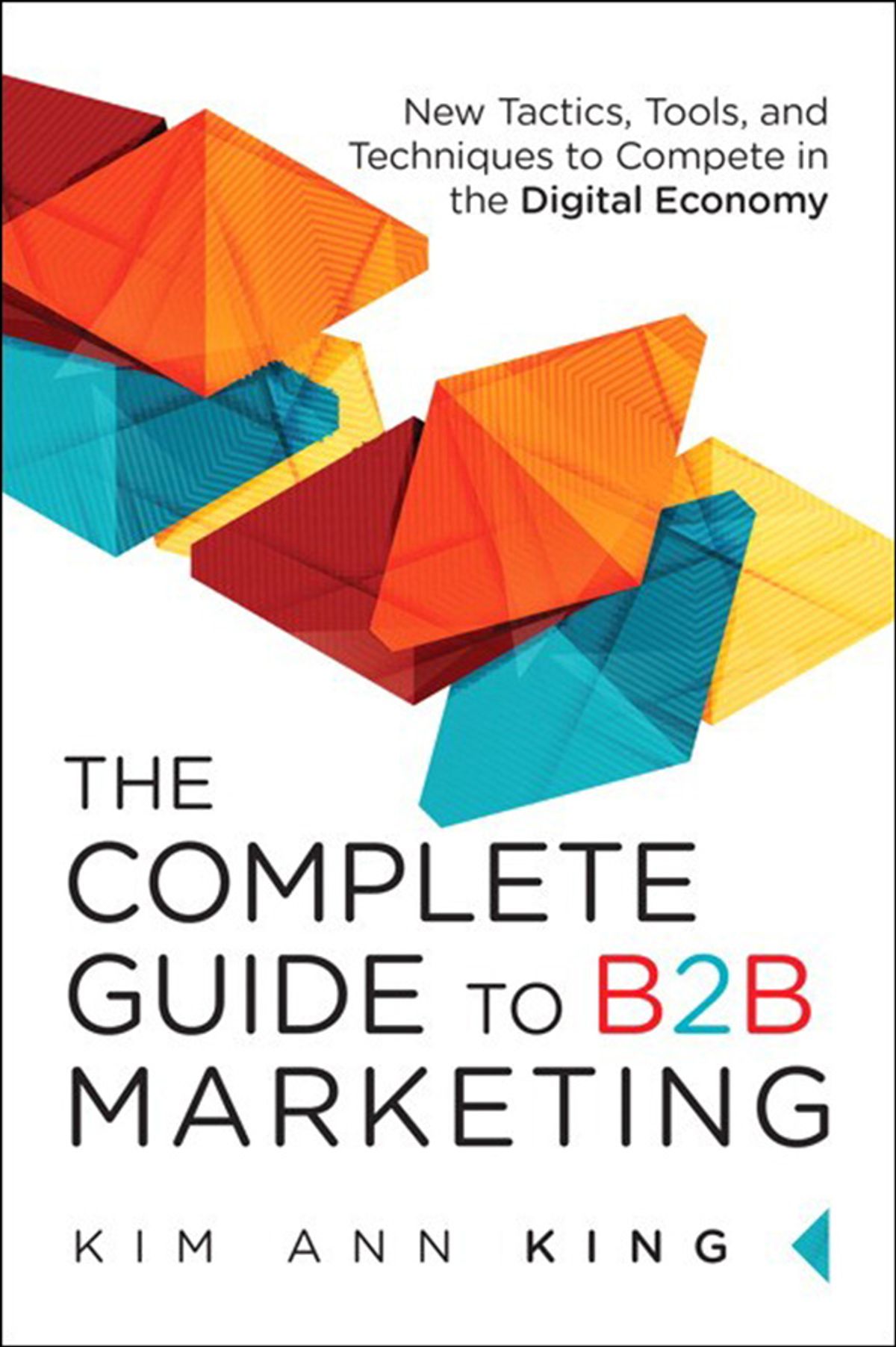 Complete Guide To B2B Marketing: The New Tactics, Tools, And Techniques ...